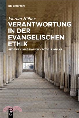 Verantwortung in Der Evangelischen Ethik: Begriff - Imagination - Soziale PRAXIS