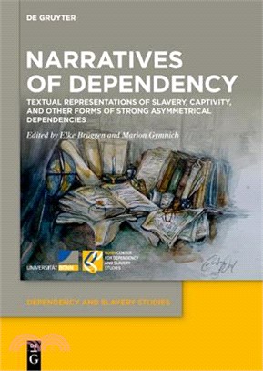 Narratives of Dependency: Textual Representations of Slavery, Captivity, and Other Forms of Strong Asymmetrical Dependencies