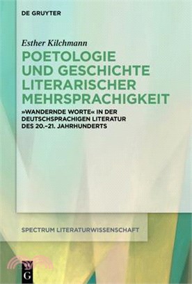 Poetologie Und Geschichte Literarischer Mehrsprachigkeit: "Wandernde Worte" in Der Deutschsprachigen Literatur Des 20.-21. Jahrhunderts