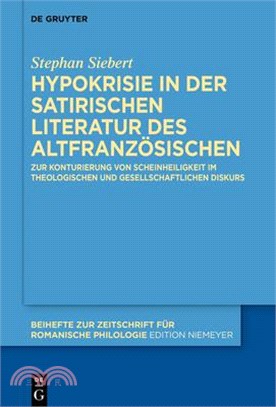 Hypokrisie in Der Satirischen Literatur Des Altfranzösischen: Zur Konturierung Von Scheinheiligkeit Im Theologischen Und Gesellschaftlichen Diskurs