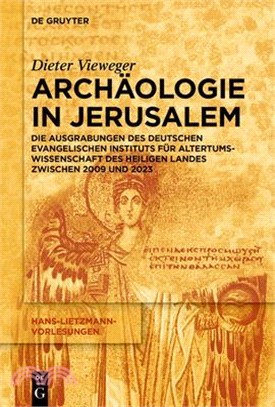 Archäologie in Jerusalem: Die Ausgrabungen Des Deutschen Evangelischen Instituts Für Altertumswissenschaft Des Heiligen Landes Zwischen 2009 Und