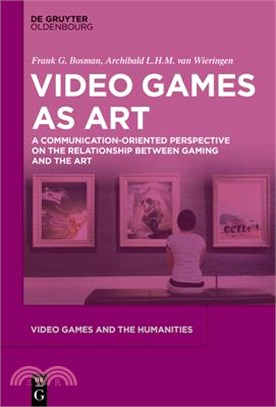 Video Games as Art: A Communication-Oriented Perspective on the Relationship Between Gaming and the Art