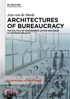 Architectures of Bureaucracy: The Politics of Government Office Buildings in Interwar Belgium