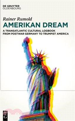 Amerikan Dream: A Transatlantic Cultural Logbook from Postwar Germany to Trumpist America