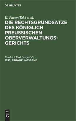 Die Rechtsgrundsätze Des Königlich Preussischen Oberverwaltungsgerichts. 1895, Ergänzungsband