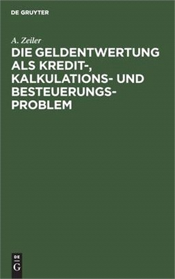 Die Geldentwertung als Kredit-, Kalkulations- und Besteuerungsproblem