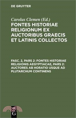 Fontes Historiae Religionis Aegyptiacae, Pars 2: Auctores AB Horatio Usque Ad Plutarchum Continens