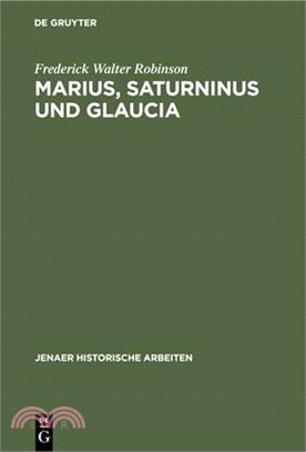 Marius, Saturninus Und Glaucia: Beiträge Zur Geschichte Der Jahre 106-100 V. Chr.