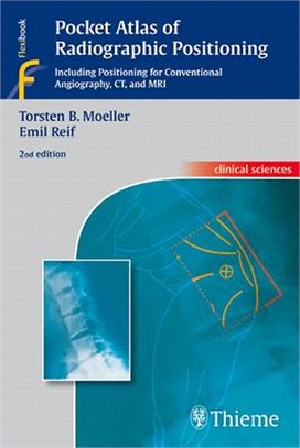 Pocket Atlas of Radiographic Positioning ― Including Positioning for Conventional Angiography, CT, and MRI