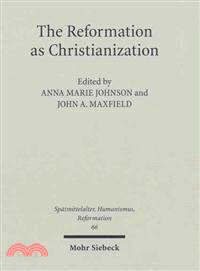 The Reformation as Christianization—Essays on Scott Hendrix's Christinization Thesis