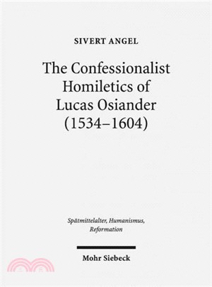 The Confessionalist Homiletics of Lucas Osiander (1534-1604) ― A Study of a South-German Lutheran Preacher in the Age of Confessionalization