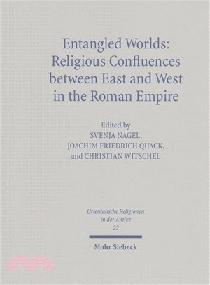 Entangled Worlds ─ Religious Confluences Between East and West in the Roman Empire: the Cults of Isis, Mithras, and Jupiter Dolichenus