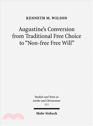 Augustine's Conversion from Traditional Free Choice to Non-free Free Will