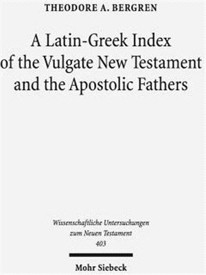 A Latin-greek Index of the Vulgate New Testament and the Apostolic Fathers