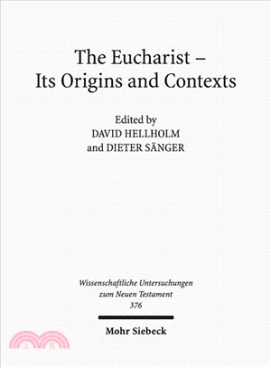 The Eucharist - Its Origins and Contexts ― Sacred Meal, Communal Meal, Table Fellowship in Late Antiquity, Early Judaism, and Early Christianity