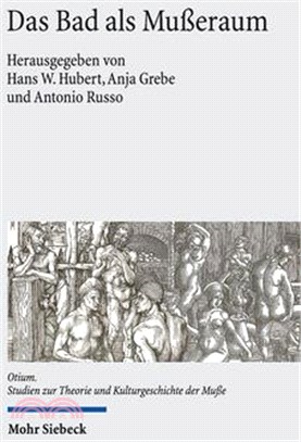 Das Bad ALS Musseraum: Raume, Trager Und Praktiken Der Badekultur Von Der Antike Bis Zur Gegenwart
