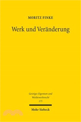 Werk Und Veranderung: Verwertungsrechte an Veranderten Gestaltungen Im Urheberrecht