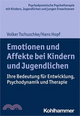 Emotionen Und Affekte Bei Kindern Und Jugendlichen: Ihre Bedeutung Fur Entwicklung, Psychodynamik Und Therapie