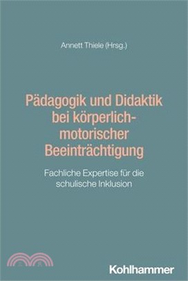 Padagogik Und Didaktik Bei Korperlich-Motorischer Beeintrachtigung: Fachliche Expertise Fur Die Schulische Inklusion