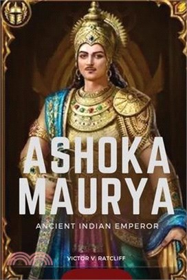 Ashoka Maurya - Ancient Indian Emperor