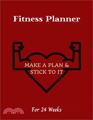 Fitness Planner: Make a plan & Stick to it! - Change your lifestyle in the next 24 weeks - 8.5 x 11 inches - Your daily planner for Fit
