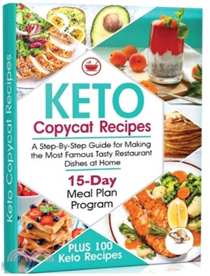 Keto Copycat Recipes: A Step-By-Step Guide for Making the Most Famous Tasty Restaurant Dishes at Home. PLUS 100 Ket