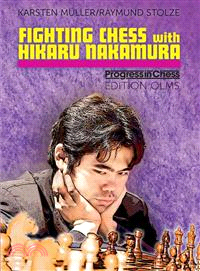 Fighting Chess With Hikaru Nakamura ─ An American Chess Career in the Footsteps of Bobby Fischer