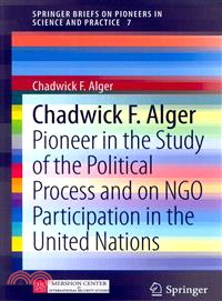 Chadwick F. Alger ― Pioneer in the Study of the Political Process and on Ngo Participation in the United Nations
