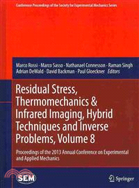 Residual Stress, Thermomechanics & Infrared Imaging, Hybrid Techniques and Inverse Problems ― Proceedings of the 2013 Annual Conference on Experimental and Applied Mechanics