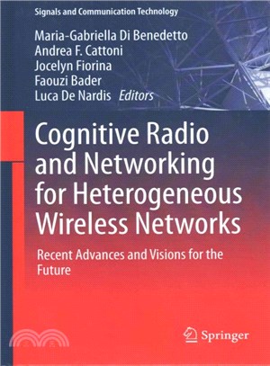 Cognitive Radio and Networking for Heterogeneous Wireless Networks ― Recent Advances and Visions for the Future