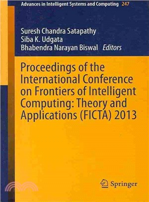 Proceedings of the International Conference on Frontiers of Intelligent Computing ― Theory and Applications (Ficta) 2013
