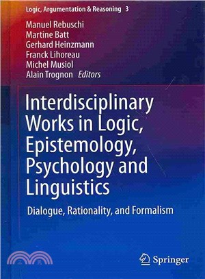 Interdisciplinary Works in Logic, Epistemology, Psychology and Linguistics ― Dialogue, Rationality, and Formalism