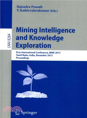 Mining Intelligence and Knowledge Exploration ― First International Conference, Mike 2013, Tamil Nadu, India, December 18-20, 2013, Proceedings