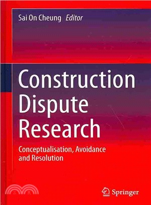 Construction Dispute Research ─ Conceptualisation, Avoidance and Resolution