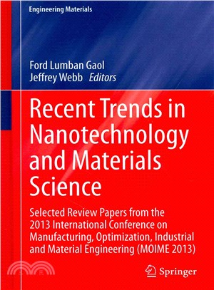 Recent Trends in Nanotechnology and Materials Science ― Selected Review Papers from the 2013 International Conference on Manufacturing, Optimization, Industrial and Material Engineering (Moime 2013)