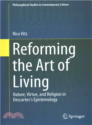 Reforming the Art of Living ─ Nature, Virtue, and Religion in Descartes's Epistemology