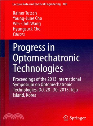 Progress in Optomechatronic Technologies ― Proceedings of the 2013 International Symposium on Optomechatronic Technologies, Oct 28?0, 2013, Jeju Island, Korea
