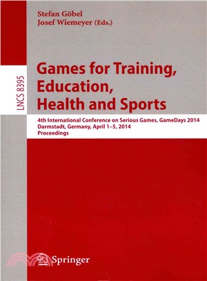 Games for Training, Education, Health and Sports ― 4th International Conference on Serious Games, Gamedays 2014, Darmstadt, Germany, April 1-5, 2014. Proceedings