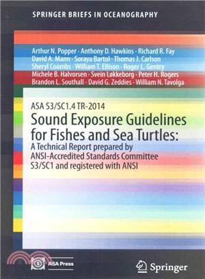 ASA S3/SC1.4 TR-2014 Sound Exposure Guidelines for Fishes and Sea Turtles ― A Technical Report Prepared by Ansi-Accredited Standards Committee S3/SC1 and Registered With ANSI