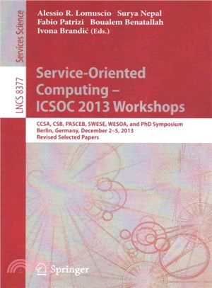 Service-oriented Computing--icsoc 2013 Workshops ― Ccsa, Csb, Pasceb, Swese, Wesoa, and Phd Symposium, Berlin, Germany, December 2-5, 2013. Revised Selected Papers