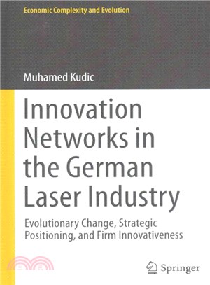 Innovation Networks in the German Laser Industry ― Evolutionary Change, Strategic Positioning, and Firm Innovativeness