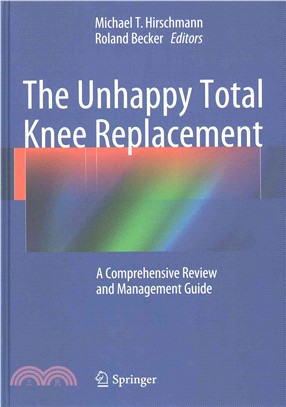 The Unhappy Total Knee Replacement ― A Comprehensive Review and Management Guide