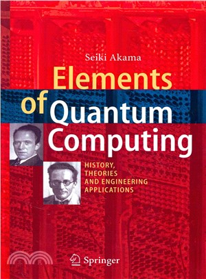 Elements of Quantum Computing ― History, Theories and Engineering Applications
