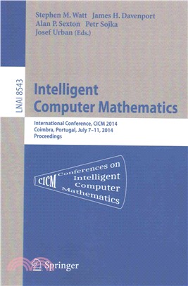 Intelligent Computer Mathematics ― Cicm 2014 Joint Events: Calculemus, Dml, Mkm, and Systems and Projects 2014, Coimbra, Portugal, July 7-11, 2014. Proceedings