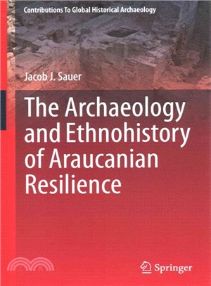 The Archaeology and Ethnohistory of Araucanian Resilience