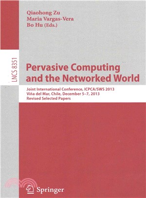 Pervasive Computing and the Networked World ― Joint International Conference, Icpca/Sws 2013, Vina Del Mar, Chile, December 5-7, 2013. Revised Selected Papers