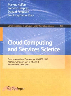 Cloud Computing and Services Science ― Third International Conference, Closer 2013, Aachen, Germany, May 8-10, 2013, Revised Selected Papers