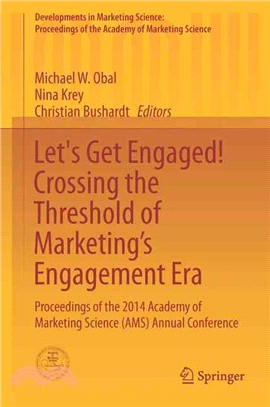 Let's Get Engaged! Crossing the Threshold of Marketing??Engagement Era ― Proceedings of the 2014 Academy of Marketing Science (Ams) Annual Conference