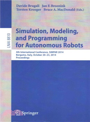 Simulation, Modeling, and Programming for Autonomous Robots ― 4th International Conference, Simpar 2014, Bergamo, Italy, October 20-23, 2014. Proceedings