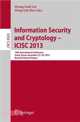 Information Security and Cryptology - Icisc 2013 ― 16th International Conference, Seoul, Korea, November 27-29, 2013, Revised Selected Papers